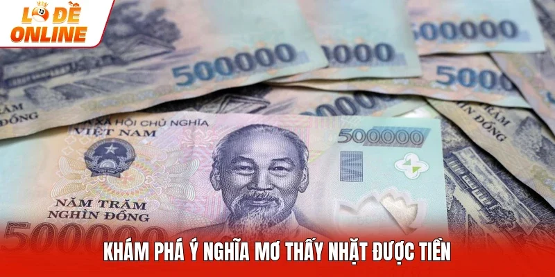 Khám phá ý nghĩa mơ thấy nhặt được tiền