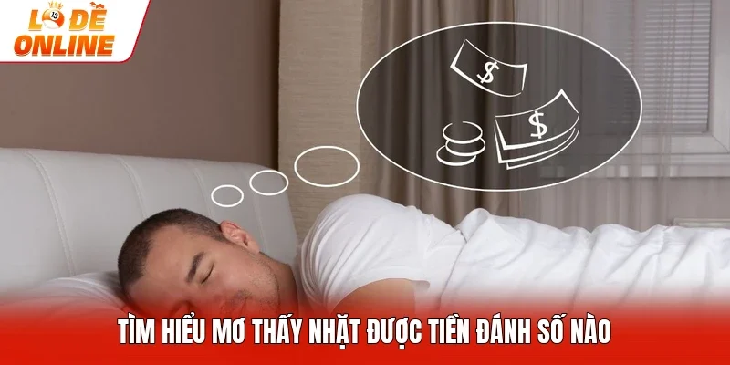 Tìm hiểu mơ thấy nhặt được tiền đánh số nào